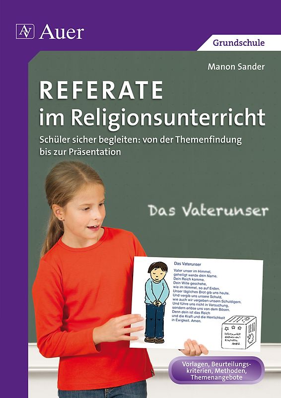 Referate im Religionsunterricht. Schüler sicher begleiten: von der Themenfindung bis zur Präsentation (1. bis 4. Klasse)
