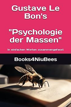 Gustave Le Bon's "Psychologie der Massen": In einfachen Worten zusammengefasst (Books4NiuBees, Band 10)