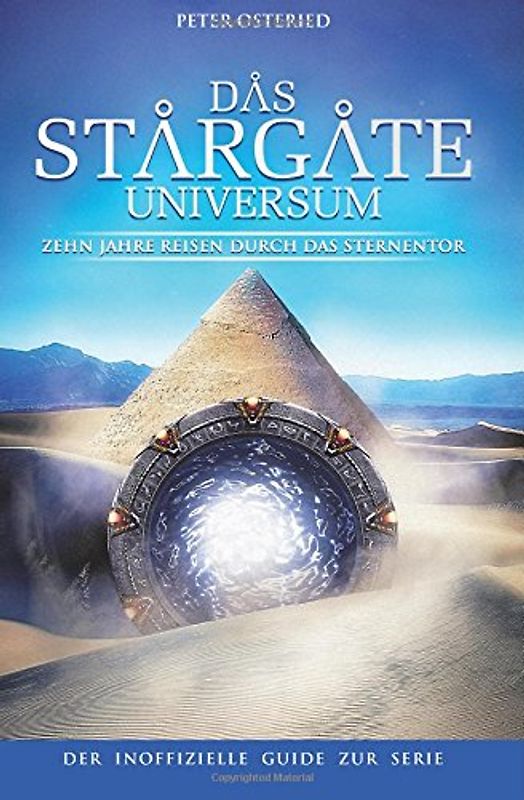 Das Stargate-Universum: Zehn Jahre Reisen durch das Sternentor - Der inoffizielle Guide zur Serie - Osteried, Peter