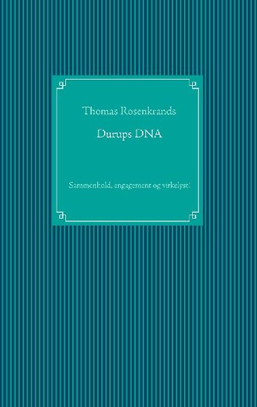 Durups DNA - sammenhold, engagement og virkelyst!