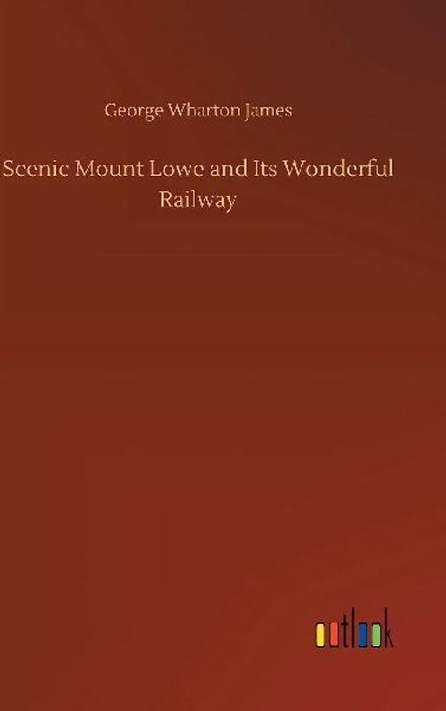 Scenic Mount Lowe and Its Wonderful Railway