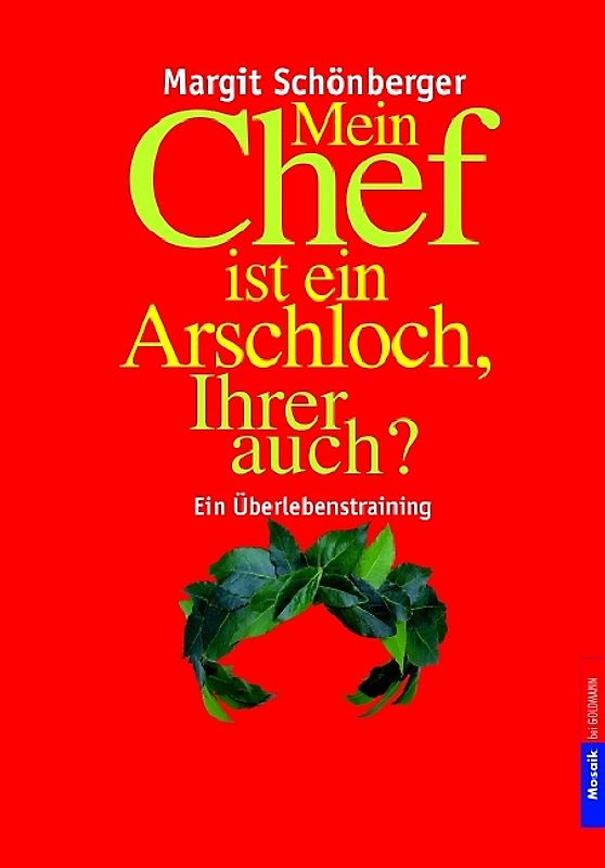 Mein Chef ist ein Arschloch, Ihrer auch?. Ein Überlebenstraining