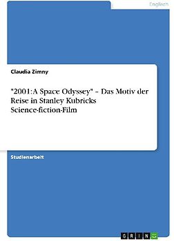 "2001: A Space Odyssey" - Das Motiv der Reise in Stanley Kubricks Science-fiction-Film