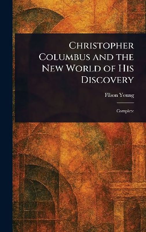 Christopher Columbus and the New World of His Discovery