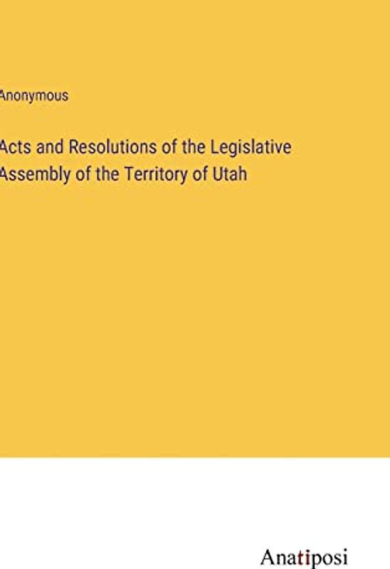 Acts and Resolutions of the Legislative Assembly of the Territory of Utah