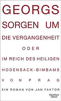 Georgs Sorgen um die Vergangenheit oder Im Reich des heiligen Hodensack-Bimbams von Prag