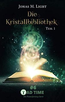 Die Kristallbibliothek – Teil 1 (Tad Time #6) (Tad Time | Die Powerfantasy-Serie, Band 6)