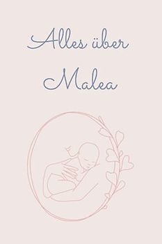Alles über Malea: Tolles Buch für alle Informationen über dein Baby