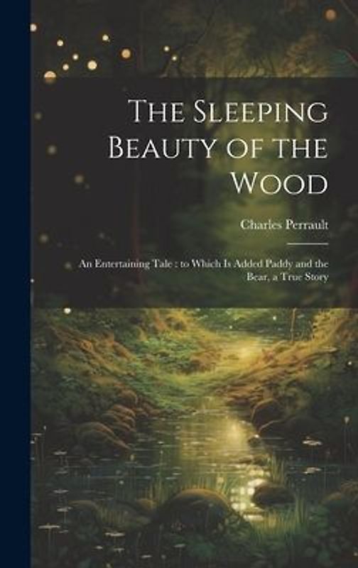 The Sleeping Beauty of the Wood: An Entertaining Tale: to Which is Added Paddy and the Bear, a True Story