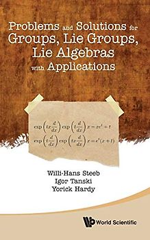 Problems and Solutions for Groups, Lie Groups, Lie Algebras with Applications
