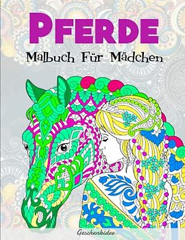 Pferde Malbuch Für Mädchen - Geschenkidee: 50 wunderschöne Pferdemotive zum Ausmalen | Ideal Als Anti-Stress-Geschenk