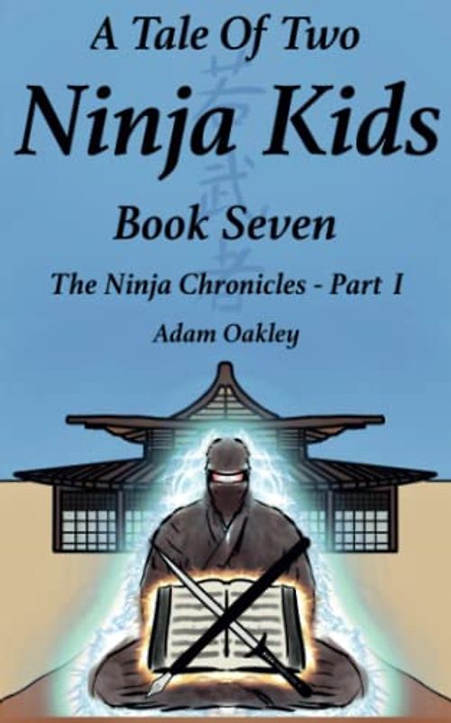 A Tale Of Two Ninja Kids - Book 7 - The Ninja Chronicles Part 1