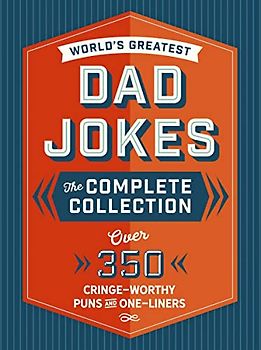 The World's Greatest Dad Jokes: The Complete Collection (The Heirloom Edition): Over 500 Cringe-Worthy Puns and One-Liners