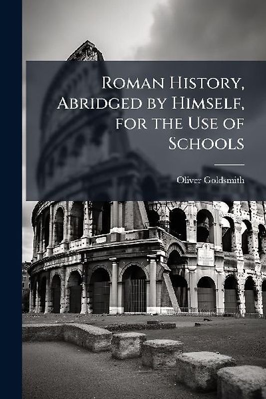 Roman History, Abridged by Himself, for the Use of Schools