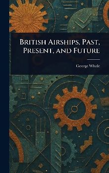British Airships, Past, Present, and Future