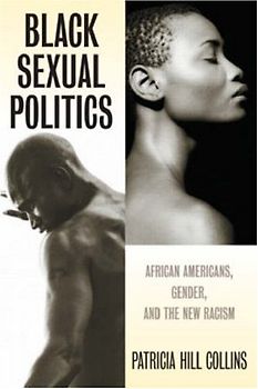 Black Sexual Politics: African Americans, Gender, and the New Racism (PB) - Patricia Hill Collins