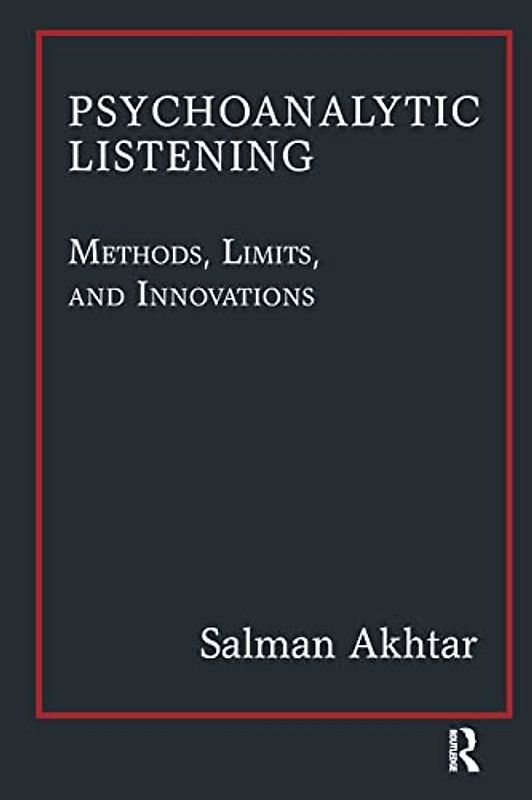Psychoanalytic Listening: Methods, Limits, and Innovations