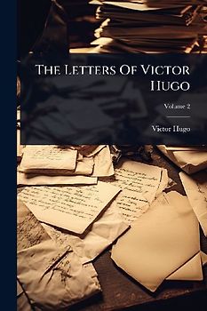 The Letters Of Victor Hugo