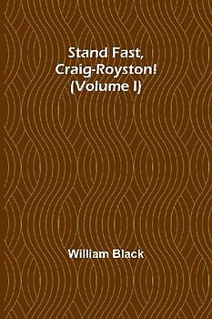 Stand Fast, Craig-Royston! (Volume I)