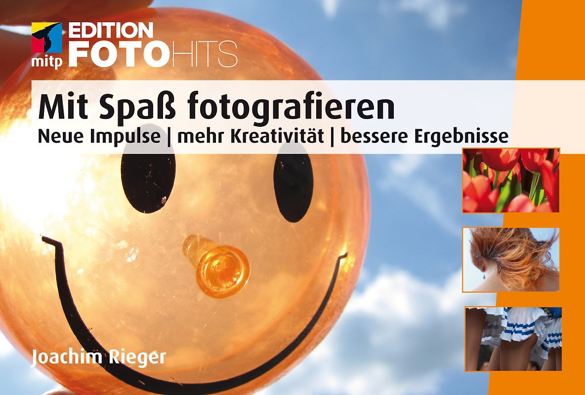 Mit Spaß fotografieren. Neue Impulse | mehr Kreativität | bessere Ergebnisse