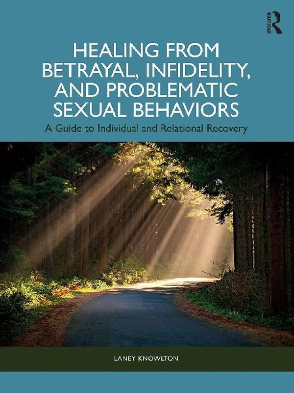 Healing from Betrayal, Infidelity, and Problematic Sexual Behaviors