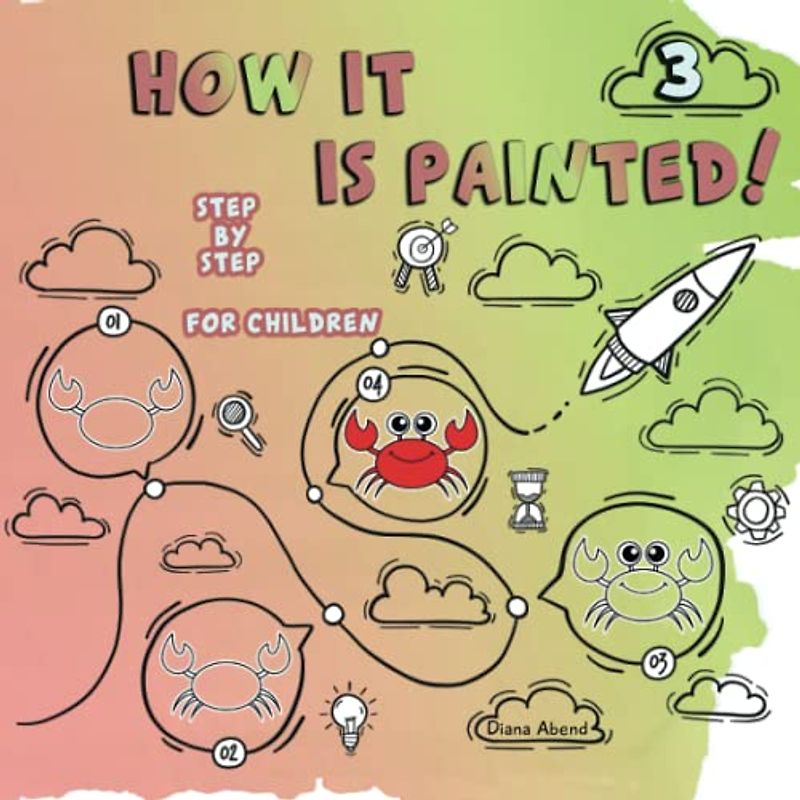 That's how it's painted! Volume 3 - trace step by step: The step-by-step instructions - promote creativity, strengthen spatial and motor skills with many fun motifs