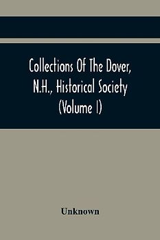 Collections Of The Dover, N.H., Historical Society (Volume I)