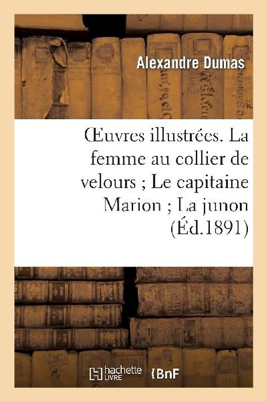 Oeuvres Illustrées. La Femme Au Collier de Velours Le Capitaine Marion La Junon