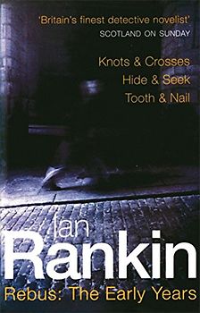 Rebus: The Early Years: "Knots and Crosses", " Hide and Seek", " Tooth and Nail" (Inspector Rebus) - Ian Rankin