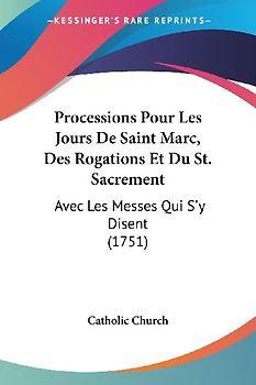 Processions Pour Les Jours De Saint Marc, Des Rogations Et Du St. Sacrement