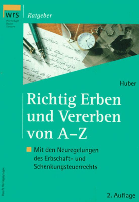Richtig Erben und Vererben von A - Z. Auch erben und vererben will gelernt sein!
