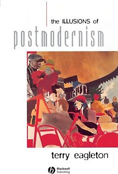 The Illusions of Postmodernism - Terry Eagleton