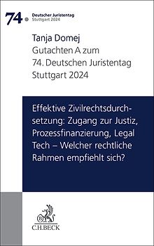 Verhandlungen des 74. Deutschen Juristentages Stuttgart 2024 Bd. I: Gutachten Teil A: Effektive Zivilrechtsdurchsetzung: Zugang zur Justiz, Prozessfinanzierung, Legal Tech – Welcher rechtliche Rahmen empfiehlt sich?