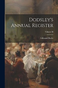 Dodsley's Annual Register; Volume 98