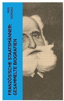 Französische Staatsmänner: Gesammelte Biografien