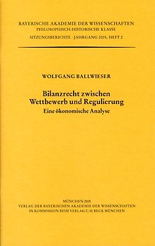 Werke des Verlags der Bayerischen Akademie der Wissenschaften bei... / Bilanzrecht zwischen Wettbewerb und Regulierung. Eine ökonomische Analyse