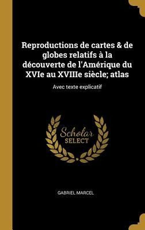 Reproductions de cartes & de globes relatifs à la découverte de l'Amérique du XVIe au XVIIIe siècle; atlas