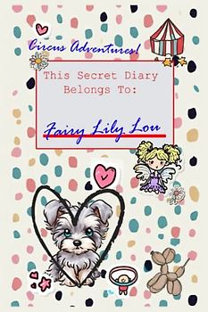The Secret Diary of Fairy Lily Lou: Circus Adventures!
