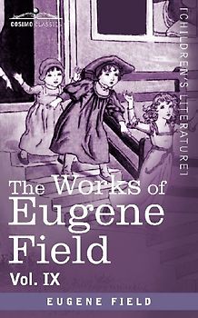 The Works of Eugene Field Vol. IX