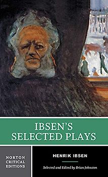 Ibsen's Selected Plays: Authoritative Texts of Peer Gynt, a Doll's House, the Wild Duck, Hedda Gabler, the Master Builder : Backgrounds, Criticism (Norton Critical Editions, Band 0)