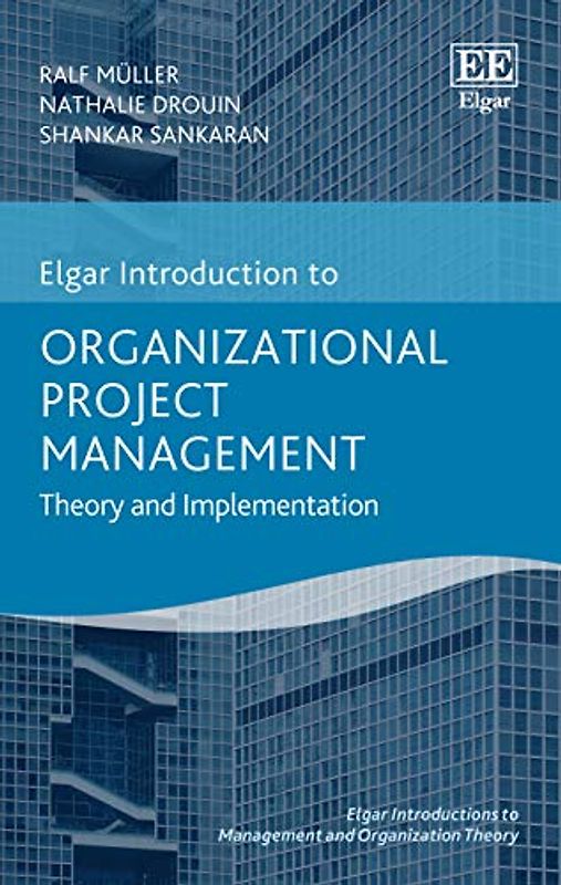Organizational Project Management: Theory and Implementation (Elgar Introductions to Management and Organization Theory)