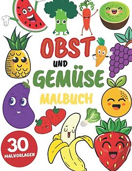 Obst und Gemüse Malbuch: Ein Ausmalbuch für Kinder ab 4 Jahren für Mädchen und Jungen :Entspannung und Stressabbau (Geschenke für Kinder)