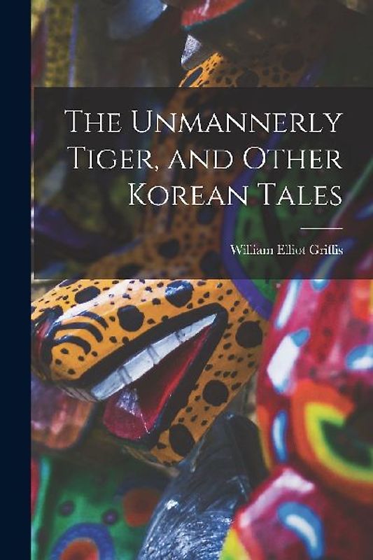 The Unmannerly Tiger, and Other Korean Tales
