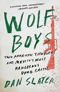 Wolf Boys: Two American Teenagers and Mexico's Most Dangerous Drug Cartel