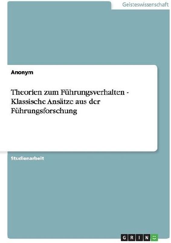 Theorien zum Führungsverhalten - Klassische Ansätze aus der Führungsforschung