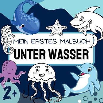 Mein erstes Malbuch UNTER WASSER: Großes Ausmalbuch mit über 50 Motiven für Kinder ab 2 Jahren | Fische, Wale, Delfine, Seesterne und mehr | Kein über die Linien malen