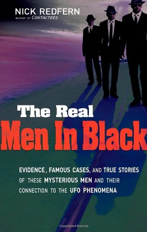 The Real Men in Black: Evidence, Famous Cases, and True Stories of These Mysterious Men and Their Connection to UFO Phenomena - Redfern, Nick