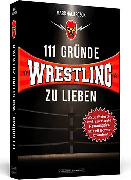 111 Gründe, Wrestling zu lieben - Erweiterte Neuausgabe mit 11 Bonusgründen!