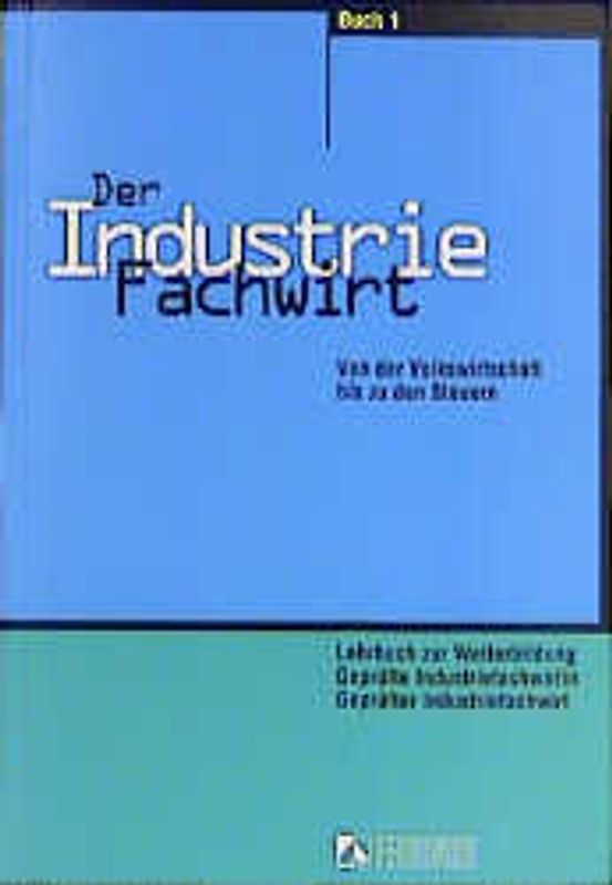 Der Industriefachwirt / Von der Volkswirtschaft bis zu den Steuern
