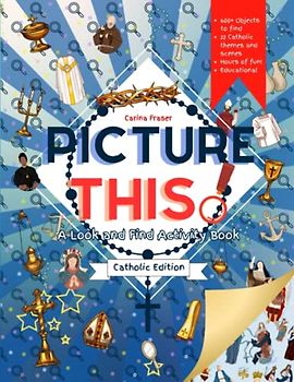 Picture This! Catholic Edition: A Look And Find Activity Book